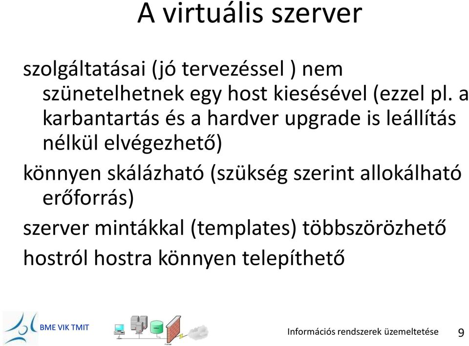 a karbantartás és a hardver upgrade is leállítás nélkül elvégezhető) könnyen