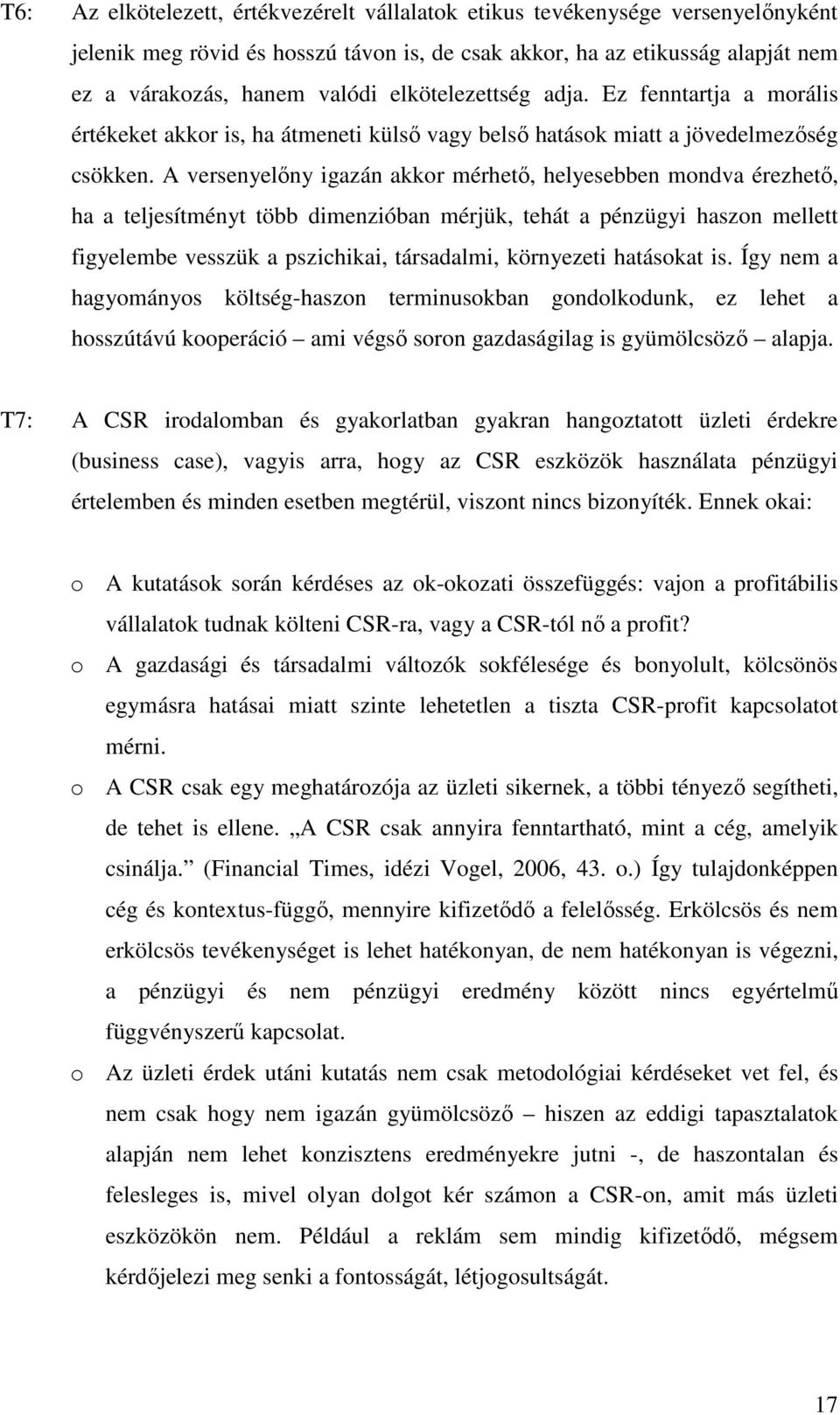 A versenyelőny igazán akkor mérhető, helyesebben mondva érezhető, ha a teljesítményt több dimenzióban mérjük, tehát a pénzügyi haszon mellett figyelembe vesszük a pszichikai, társadalmi, környezeti