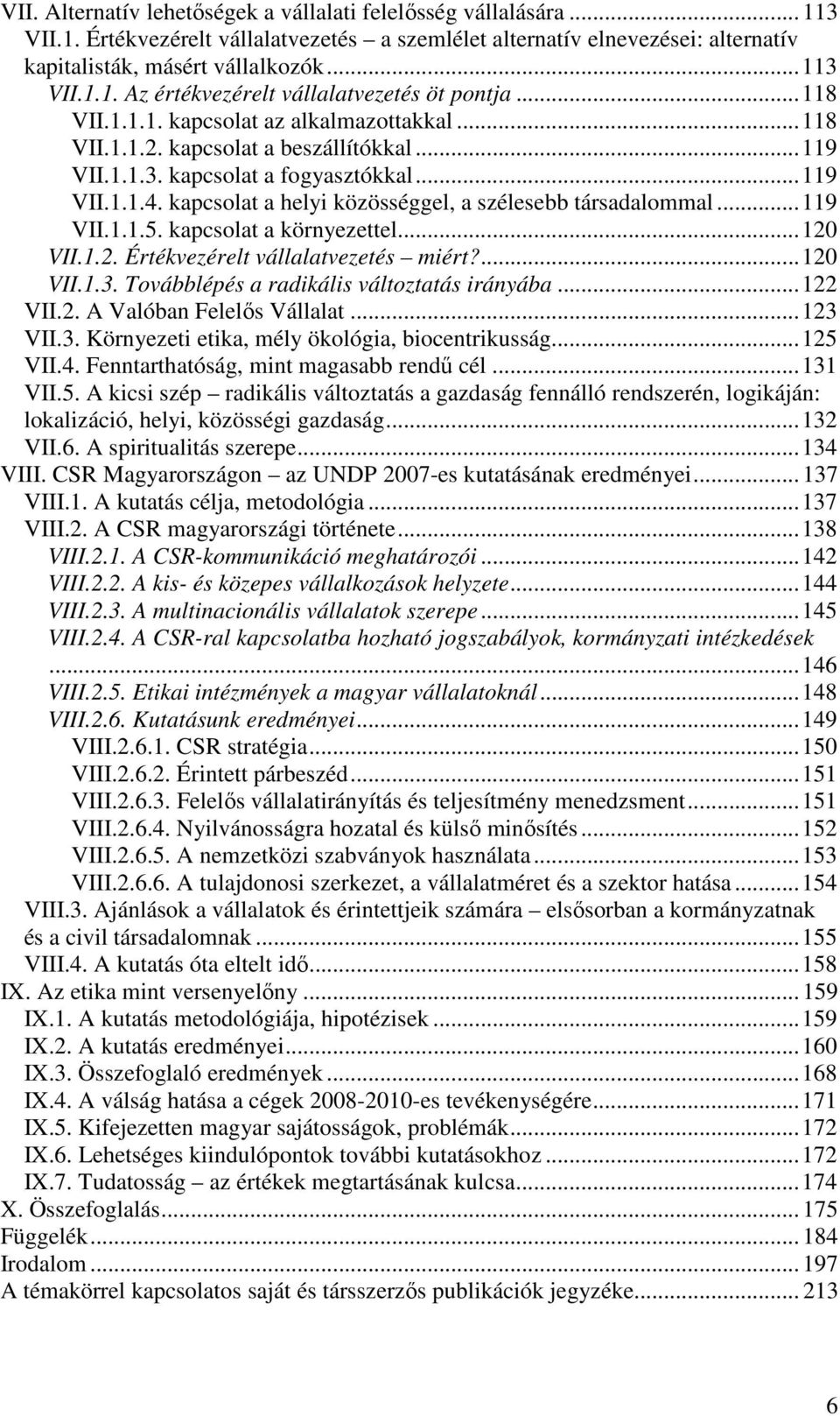 kapcsolat a helyi közösséggel, a szélesebb társadalommal... 119 VII.1.1.5. kapcsolat a környezettel... 120 VII.1.2. Értékvezérelt vállalatvezetés miért?... 120 VII.1.3.