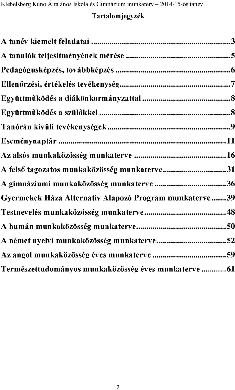 .. 16 A felső tagozatos munkaközösség munkaterve... 31 A gimnáziumi munkaközösség munkaterve... 36 Gyermekek Háza Alternatív Alapozó Program munkaterve.