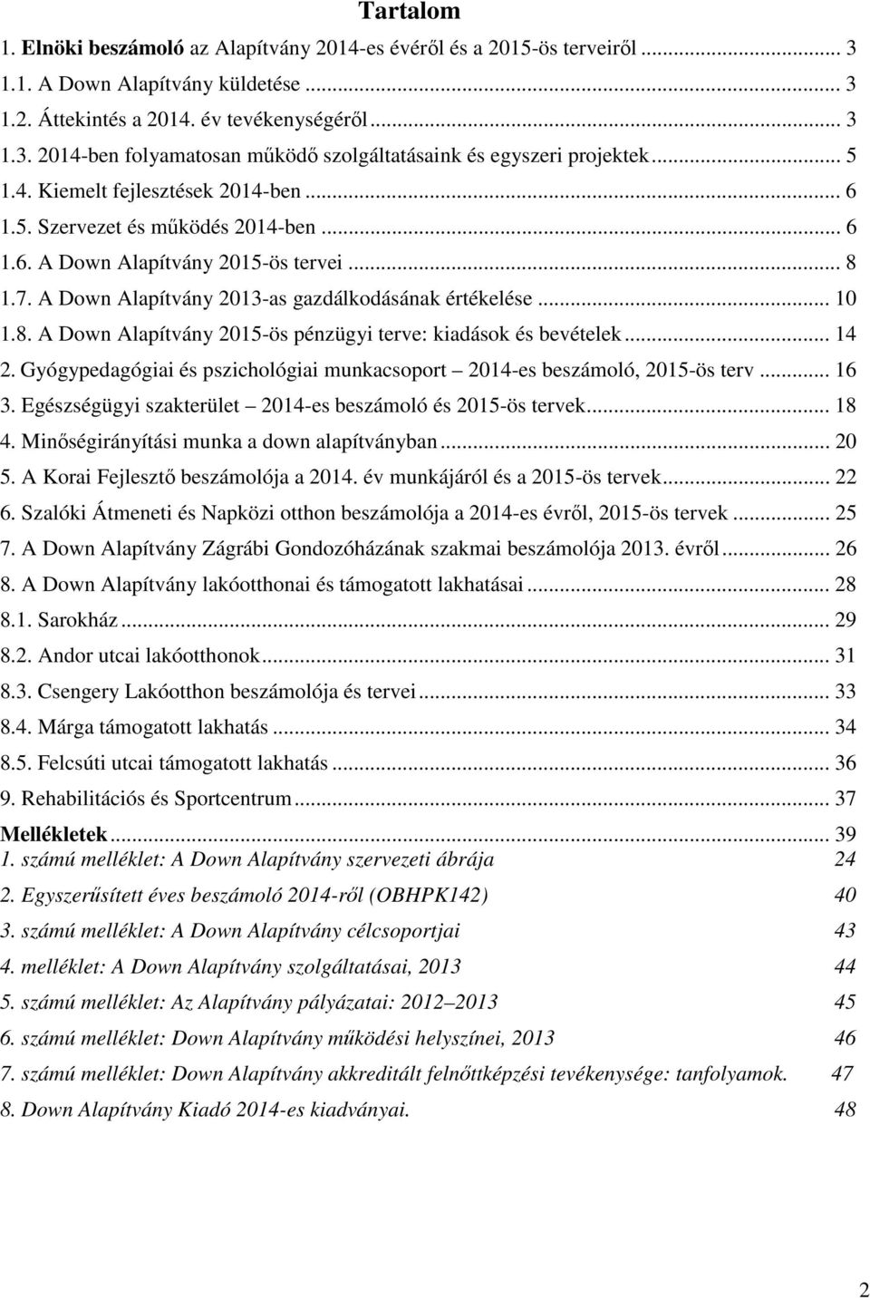 .. 14 2. Gyógypedagógiai és pszichológiai munkacsoport 2014-es beszámoló, 2015-ös terv... 16 3. Egészségügyi szakterület 2014-es beszámoló és 2015-ös tervek... 18 4.