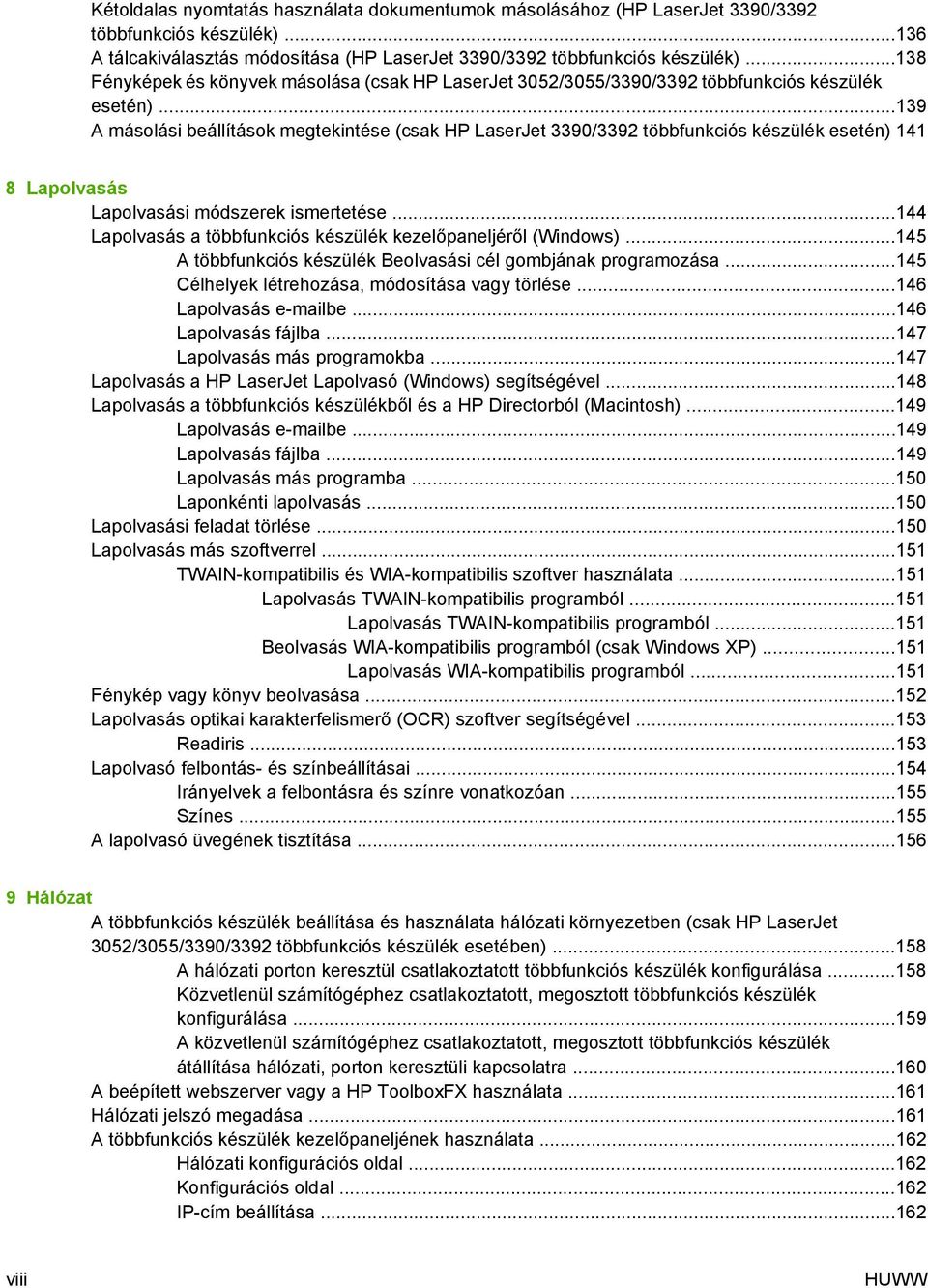 ..139 A másolási beállítások megtekintése (csak HP LaserJet 3390/3392 többfunkciós készülék esetén) 141 8 Lapolvasás Lapolvasási módszerek ismertetése.