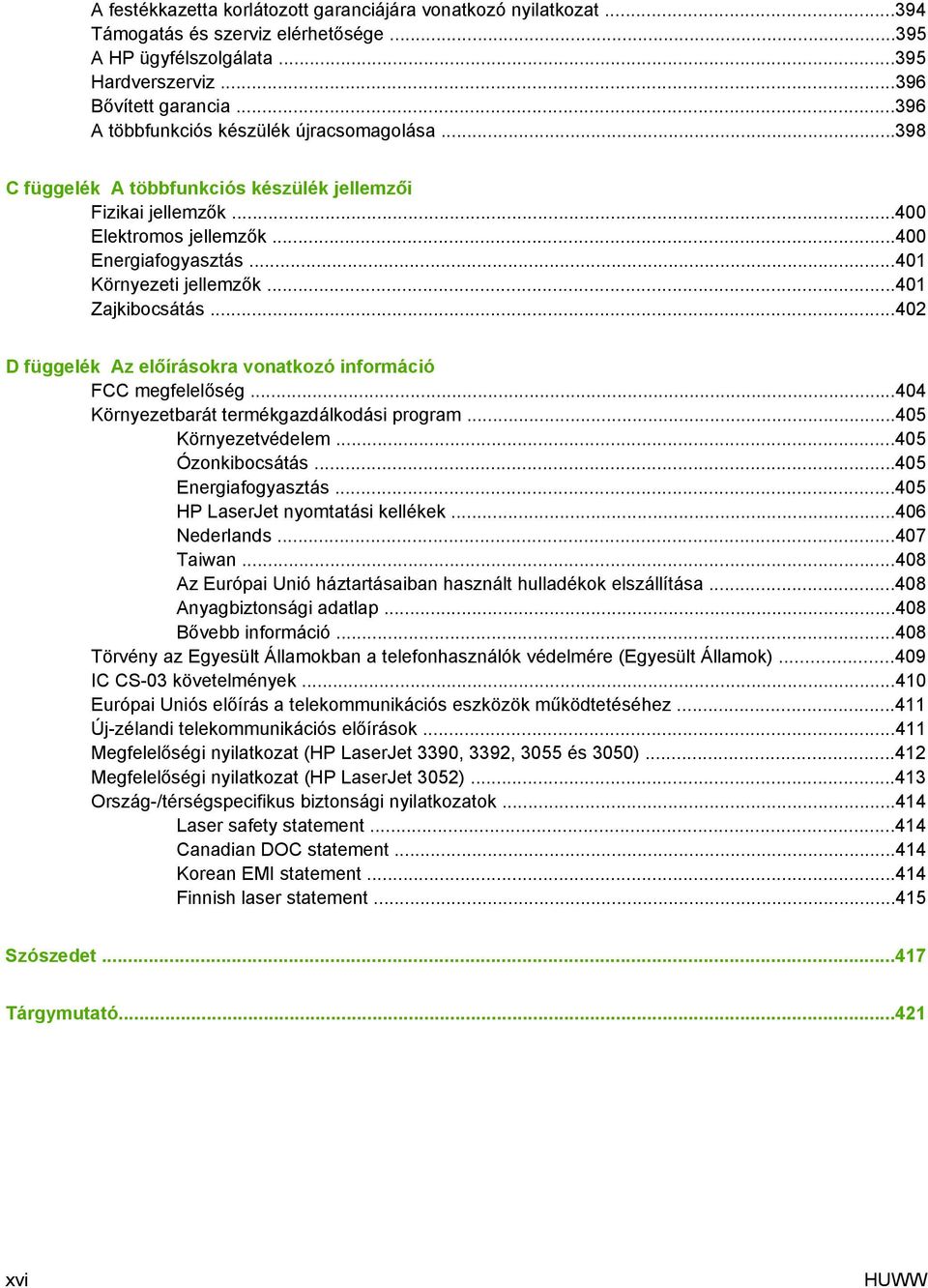 ..401 Zajkibocsátás...402 D függelék Az előírásokra vonatkozó információ FCC megfelelőség...404 Környezetbarát termékgazdálkodási program...405 Környezetvédelem...405 Ózonkibocsátás.