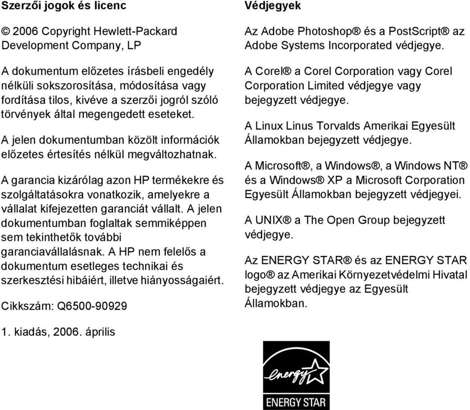 A garancia kizárólag azon HP termékekre és szolgáltatásokra vonatkozik, amelyekre a vállalat kifejezetten garanciát vállalt.