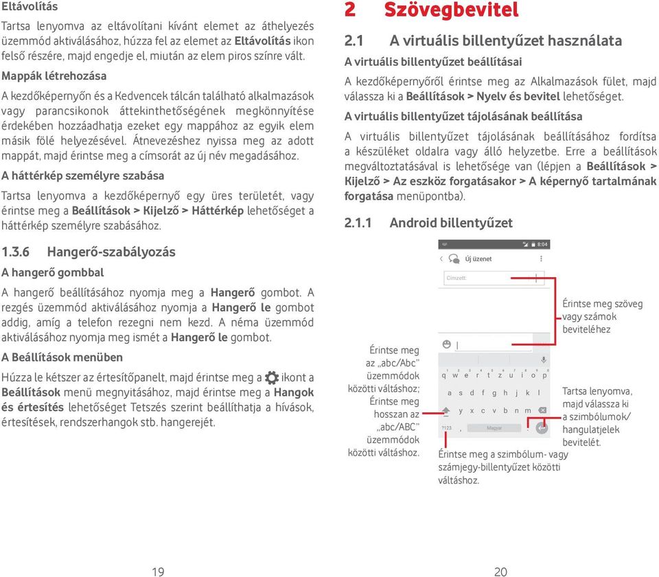 fölé helyezésével. Átnevezéshez nyissa meg az adott mappát, majd érintse meg a címsorát az új név megadásához.