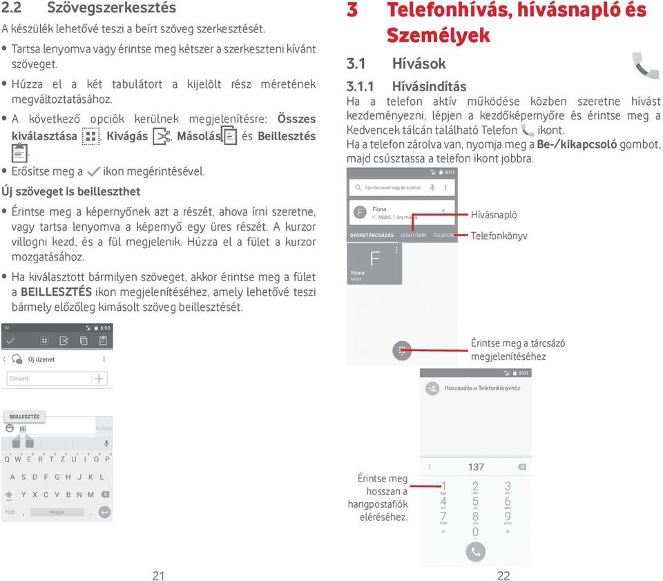 Erősítse meg a Új szöveget is beilleszthet ikon megérintésével. Érintse meg a képernyőnek azt a részét, ahova írni szeretne, vagy tartsa lenyomva a képernyő egy üres részét.