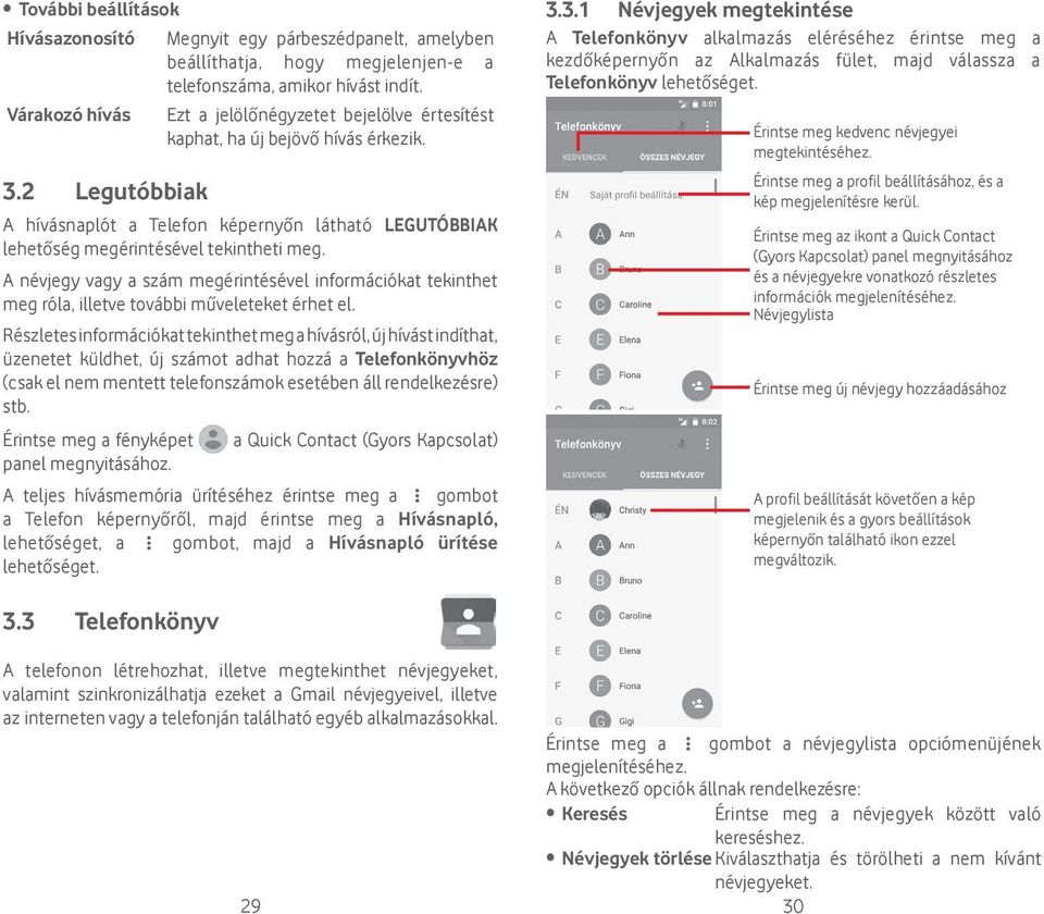 A névjegy vagy a szám megérintésével információkat tekinthet meg róla, illetve további műveleteket érhet el.