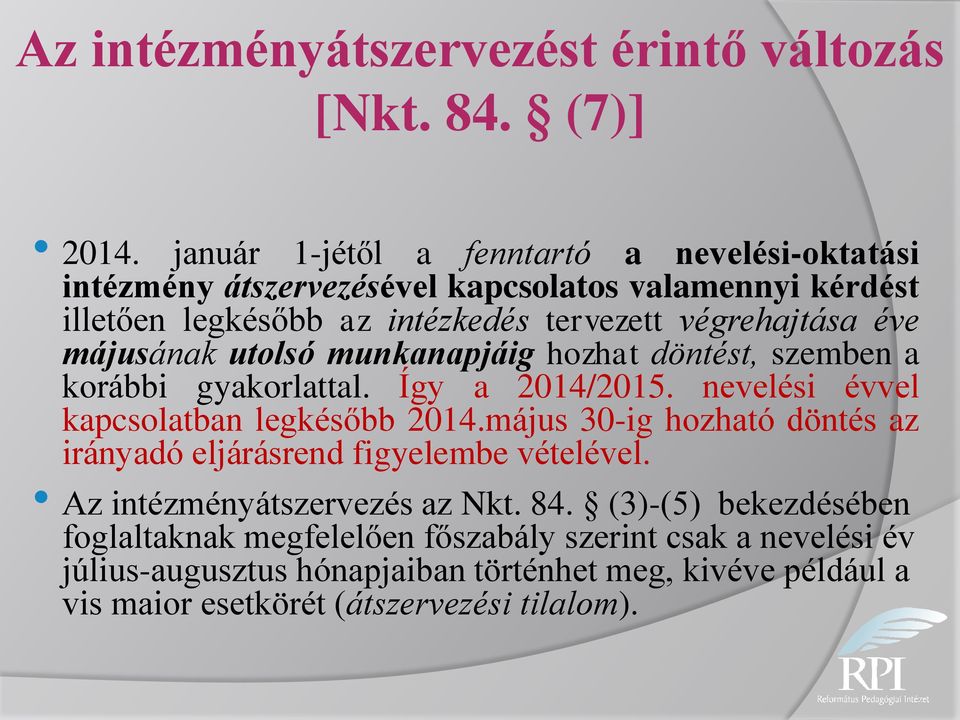 májusának utolsó munkanapjáig hozhat döntést, szemben a korábbi gyakorlattal. Így a 2014/2015. nevelési évvel kapcsolatban legkésőbb 2014.