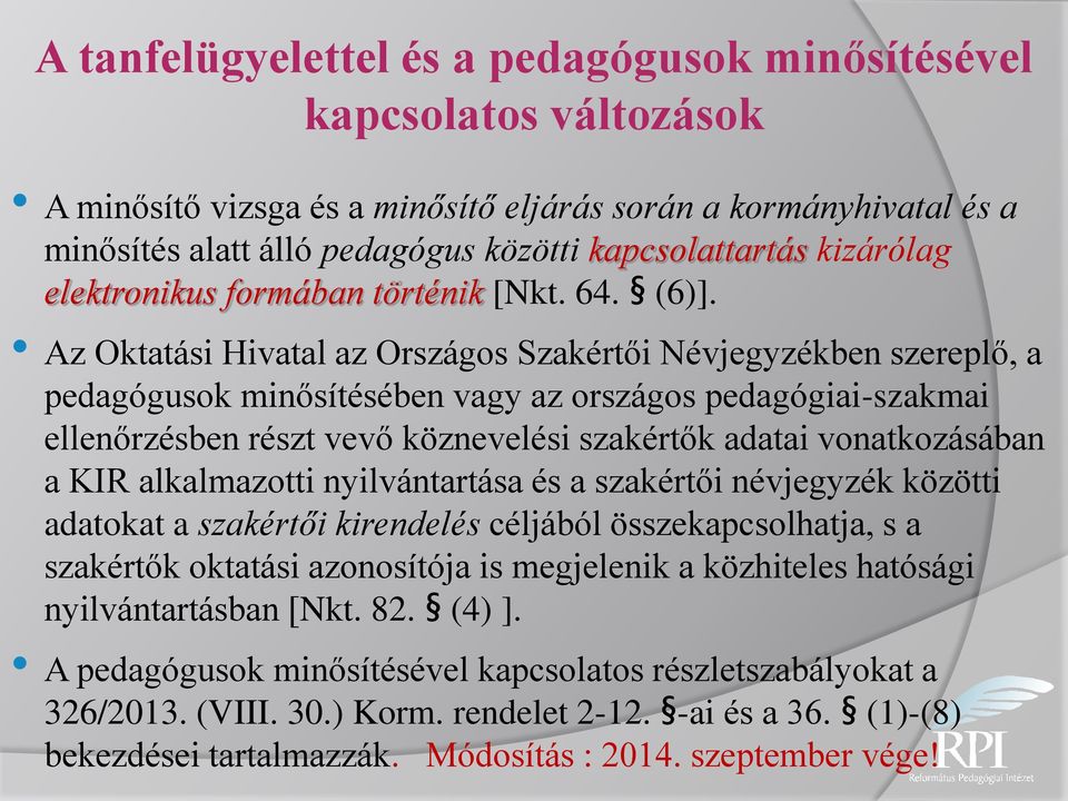 Az Oktatási Hivatal az Országos Szakértői Névjegyzékben szereplő, a pedagógusok minősítésében vagy az országos pedagógiai-szakmai ellenőrzésben részt vevő köznevelési szakértők adatai vonatkozásában