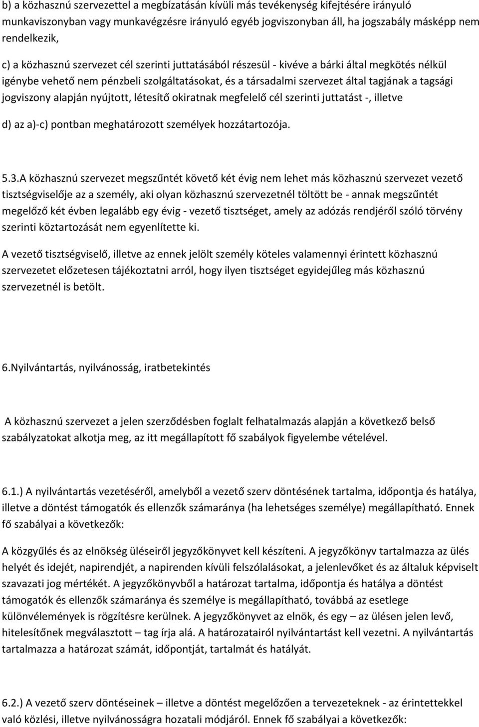 jogviszony alapján nyújtott, létesítő okiratnak megfelelő cél szerinti juttatást -, illetve d) az a)-c) pontban meghatározott személyek hozzátartozója. 5.3.