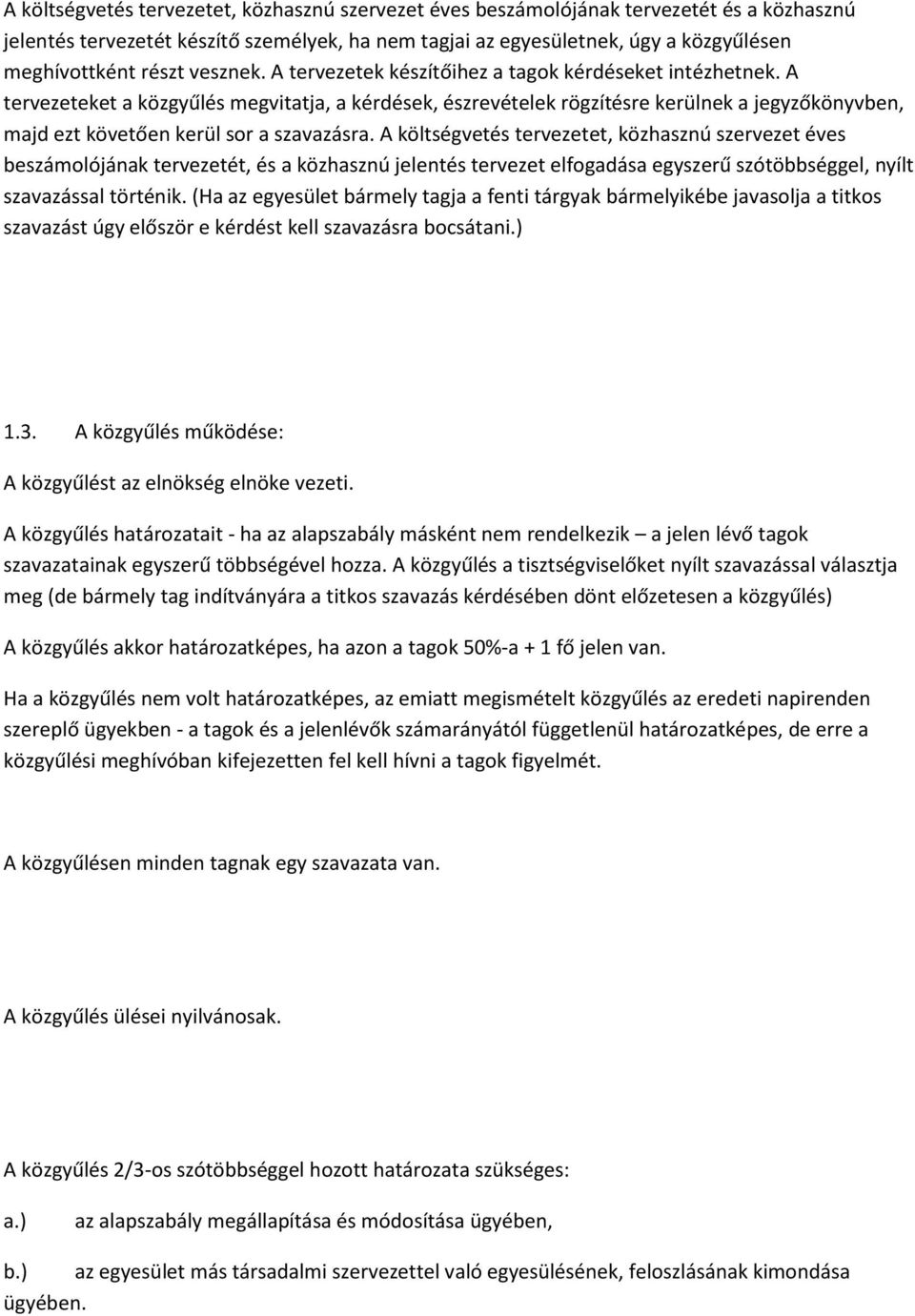 A tervezeteket a közgyűlés megvitatja, a kérdések, észrevételek rögzítésre kerülnek a jegyzőkönyvben, majd ezt követően kerül sor a szavazásra.
