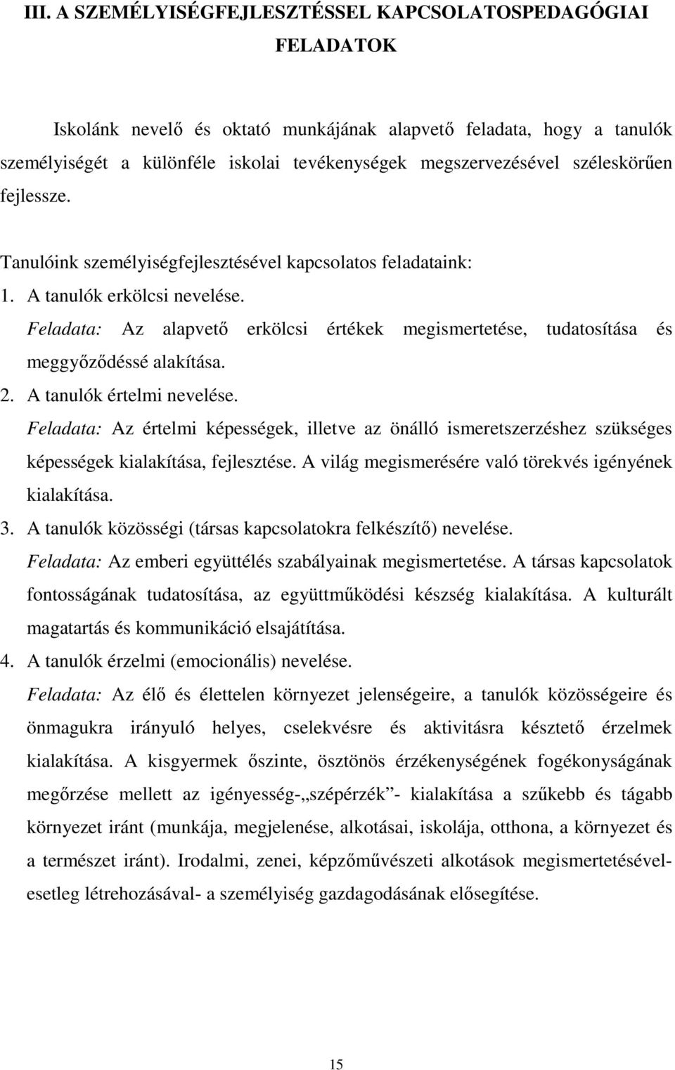 Feladata: Az alapvető erkölcsi értékek megismertetése, tudatosítása és meggyőződéssé alakítása. 2. A tanulók értelmi nevelése.