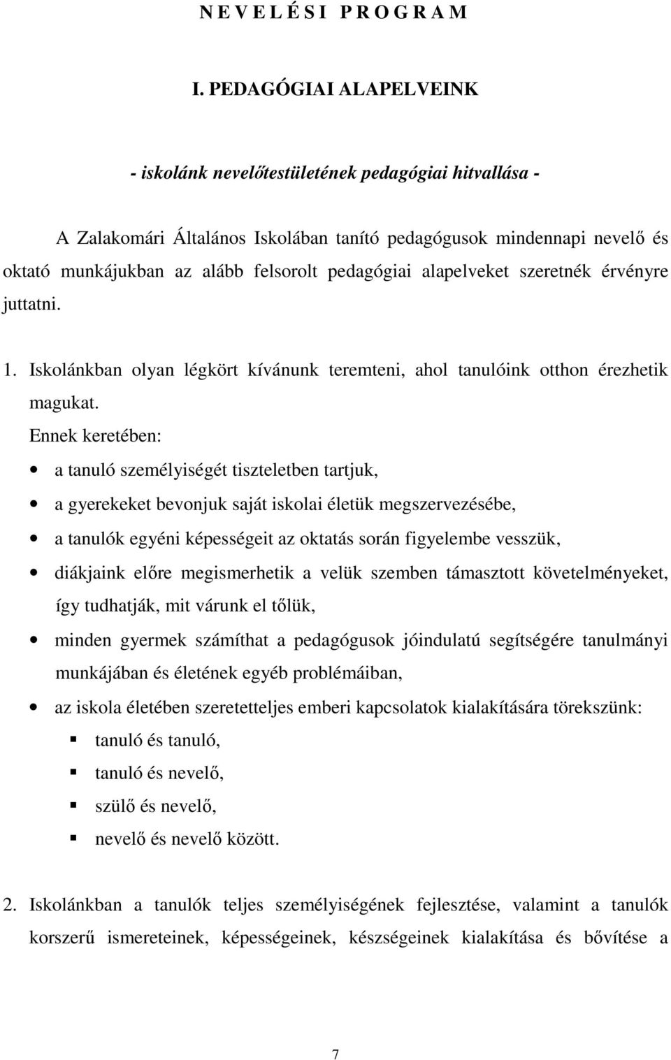 alapelveket szeretnék érvényre juttatni. 1. Iskolánkban olyan légkört kívánunk teremteni, ahol tanulóink otthon érezhetik magukat.