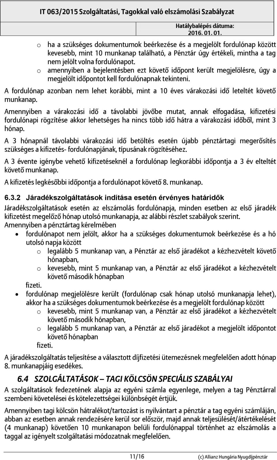 A fordulónap azonban nem lehet korábbi, mint a 10 éves várakozási idő leteltét követő munkanap.