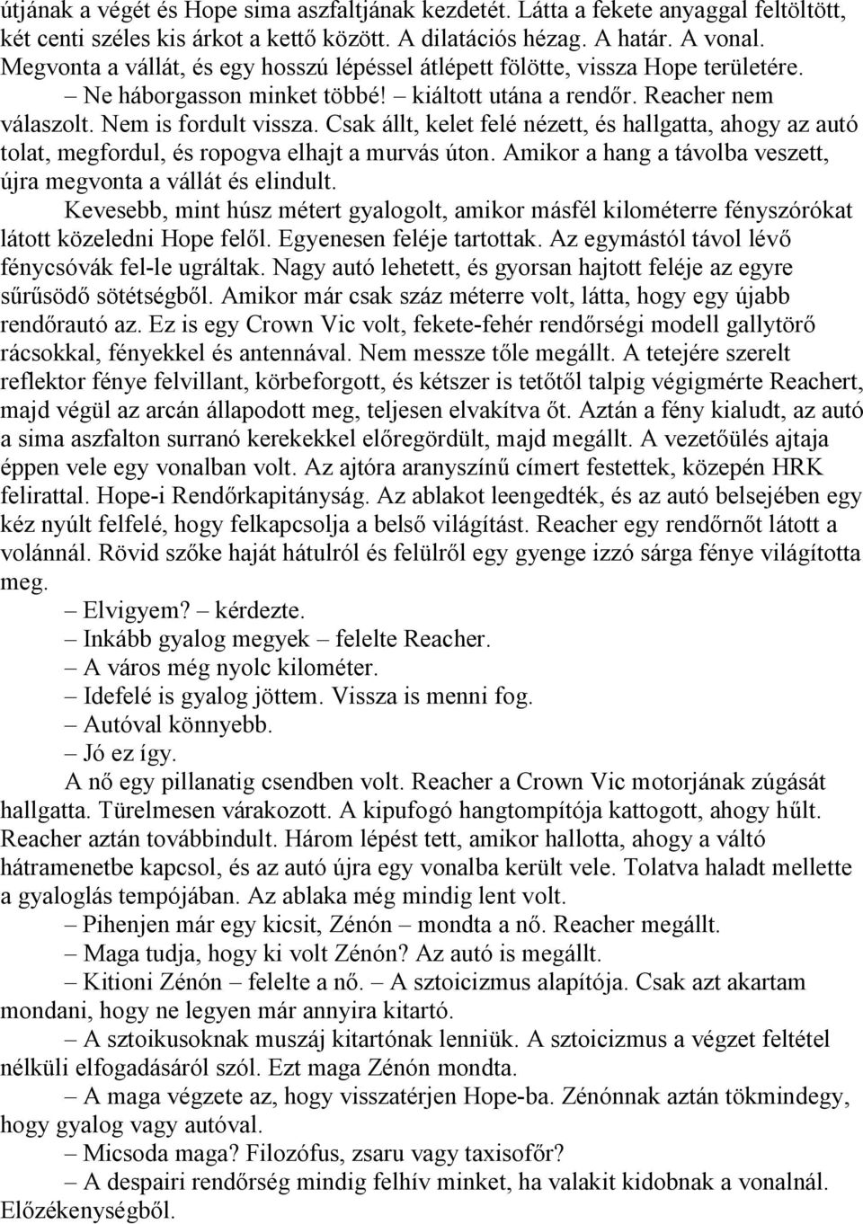 Csak állt, kelet felé nézett, és hallgatta, ahogy az autó tolat, megfordul, és ropogva elhajt a murvás úton. Amikor a hang a távolba veszett, újra megvonta a vállát és elindult.