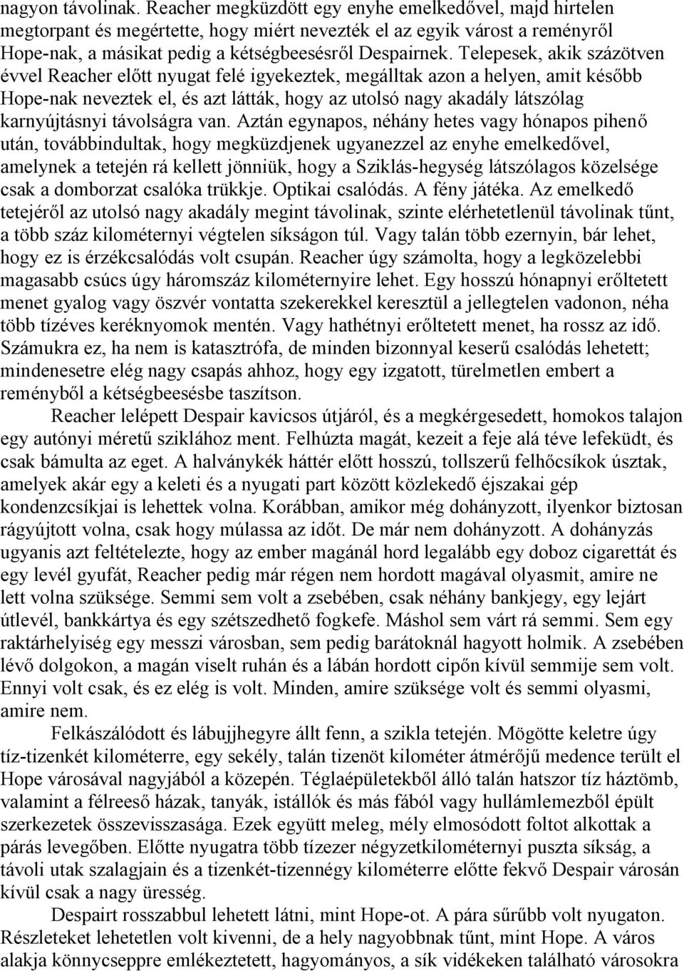 Telepesek, akik százötven évvel Reacher előtt nyugat felé igyekeztek, megálltak azon a helyen, amit később Hope-nak neveztek el, és azt látták, hogy az utolsó nagy akadály látszólag karnyújtásnyi