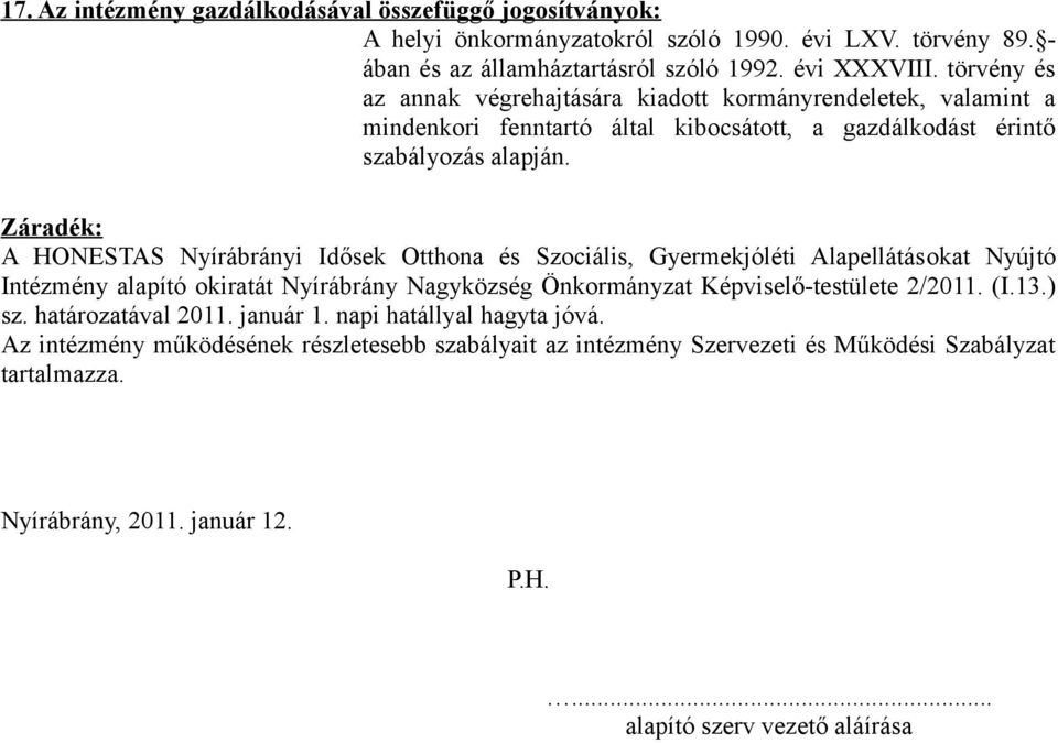 Záradék: A HONESTAS Nyírábrányi Idősek Otthona és Szociális, Gyermekjóléti Alapellátásokat Nyújtó Intézmény alapító okiratát Nyírábrány Nagyközség Önkormányzat Képviselő-testülete 2/2011. (I.