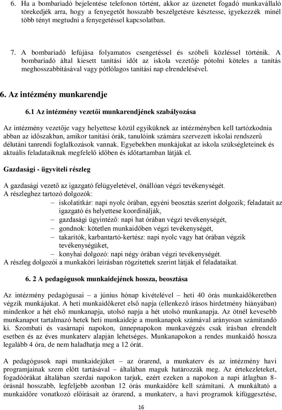 A bombariadó által kiesett tanítási időt az iskola vezetője pótolni köteles a tanítás meghosszabbításával vagy pótlólagos tanítási nap elrendelésével. 6. Az intézmény munkarendje 6.