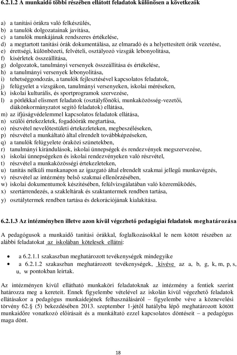 megtartott tanítási órák dokumentálása, az elmaradó és a helyettesített órák vezetése, e) érettségi, különbözeti, felvételi, osztályozó vizsgák lebonyolítása, f) kísérletek összeállítása, g)