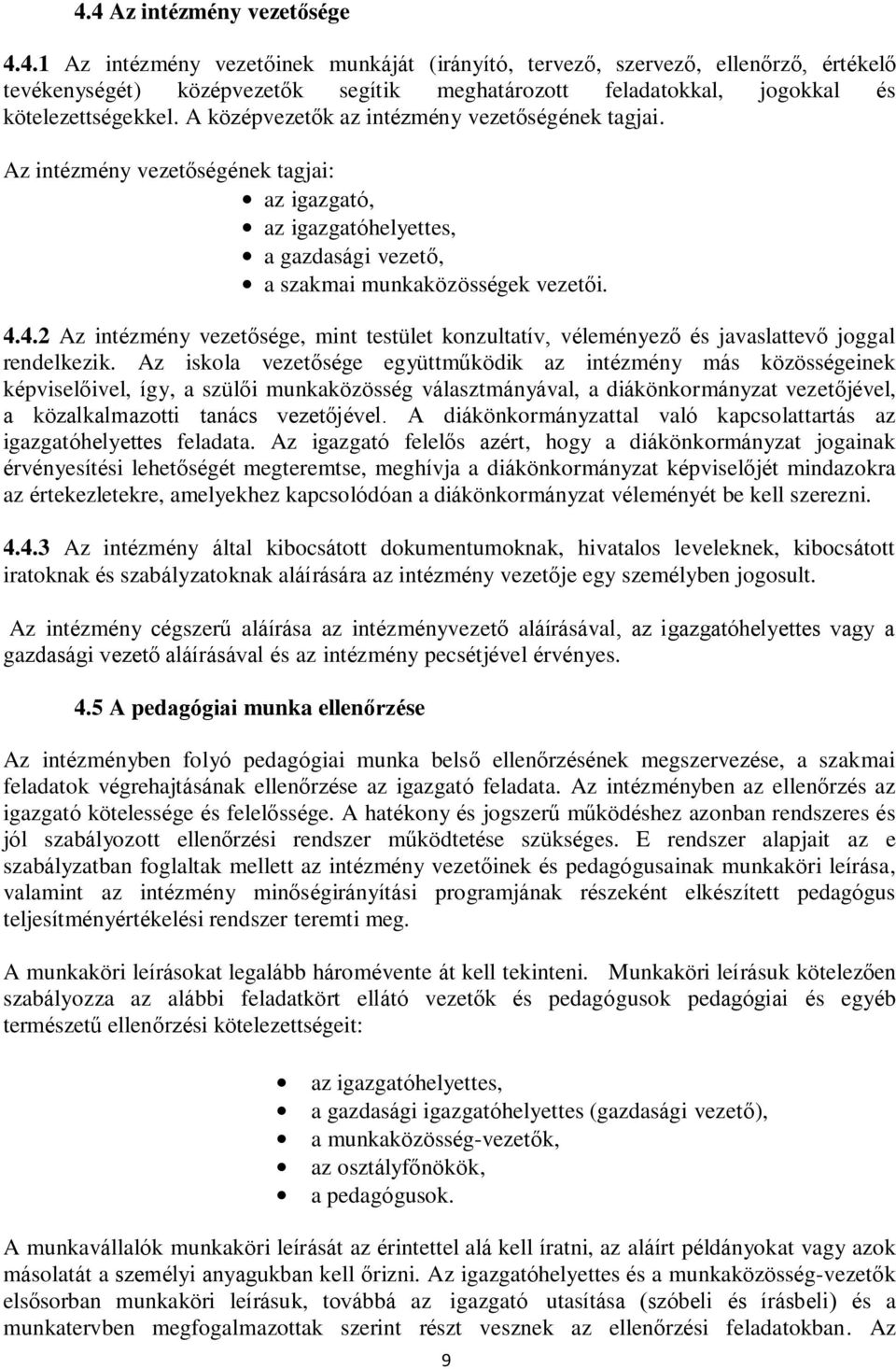 4.2 Az intézmény vezetősége, mint testület konzultatív, véleményező és javaslattevő joggal rendelkezik.