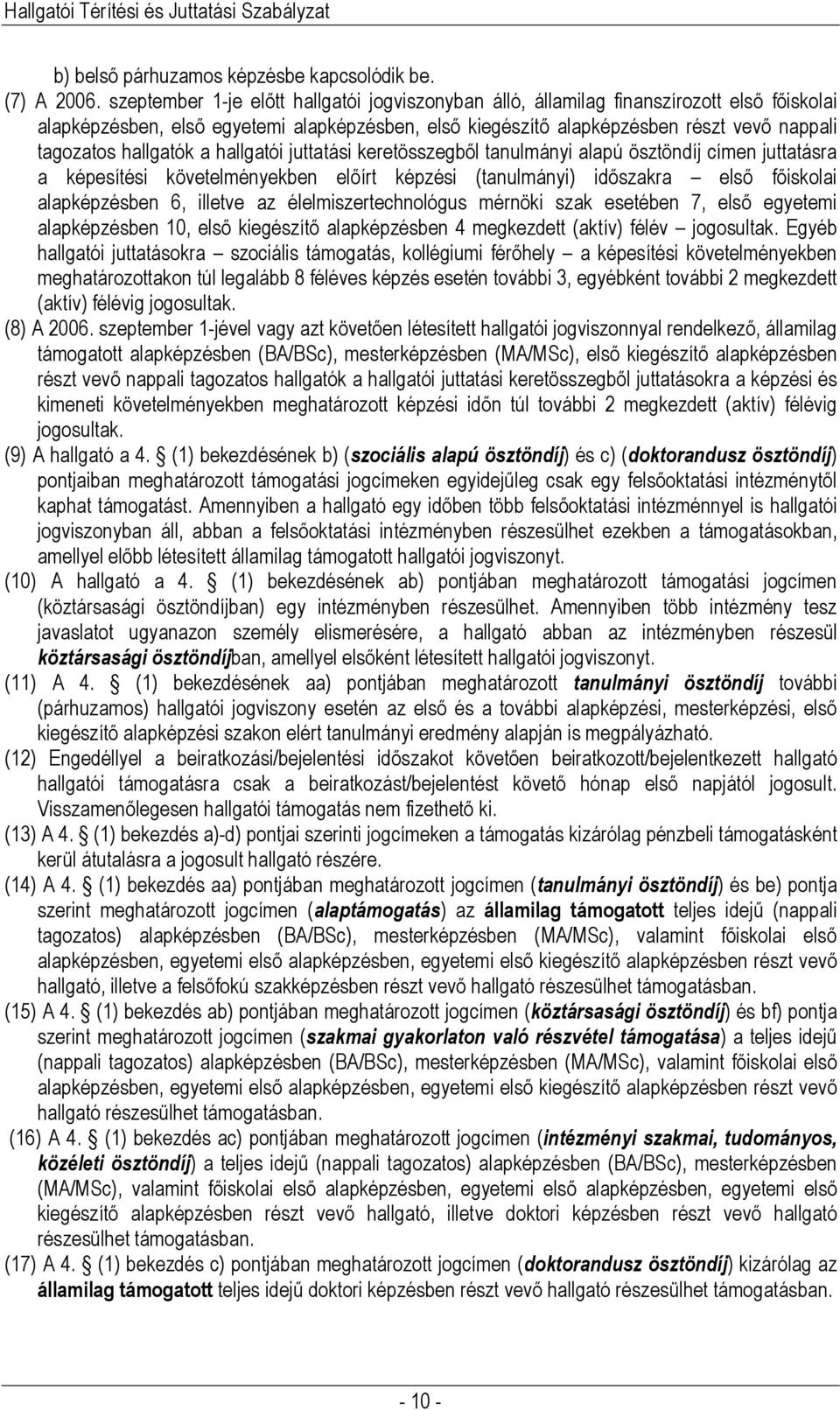 hallgatók a hallgatói juttatási keretösszegből tanulmányi alapú ösztöndíj címen juttatásra a képesítési követelményekben előírt képzési (tanulmányi) időszakra első főiskolai alapképzésben 6, illetve