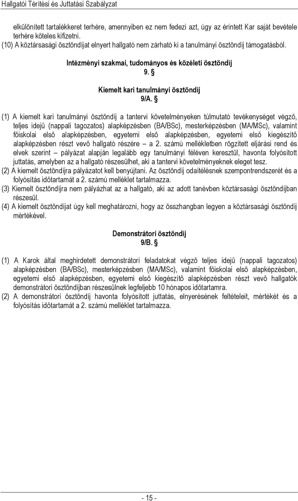 (1) A kiemelt kari tanulmányi ösztöndíj a tantervi követelményeken túlmutató tevékenységet végző, teljes idejű (nappali tagozatos) alapképzésben (BA/BSc), mesterképzésben (MA/MSc), valamint főiskolai