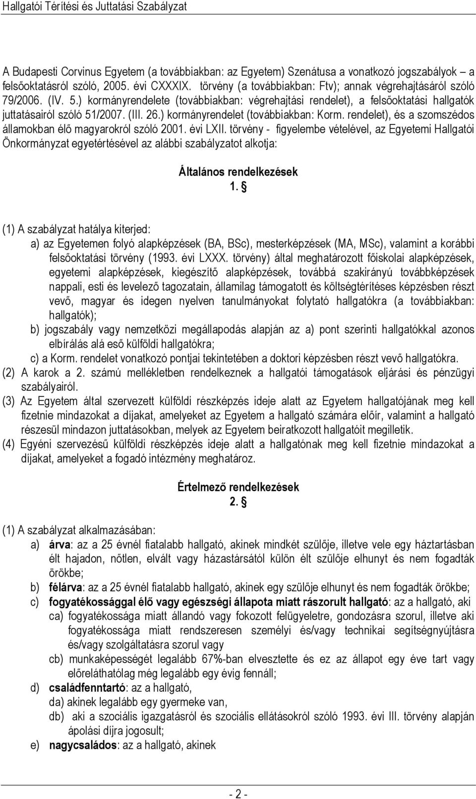) kormányrendelet (továbbiakban: Korm. rendelet), és a szomszédos államokban élő magyarokról szóló 2001. évi LXII.
