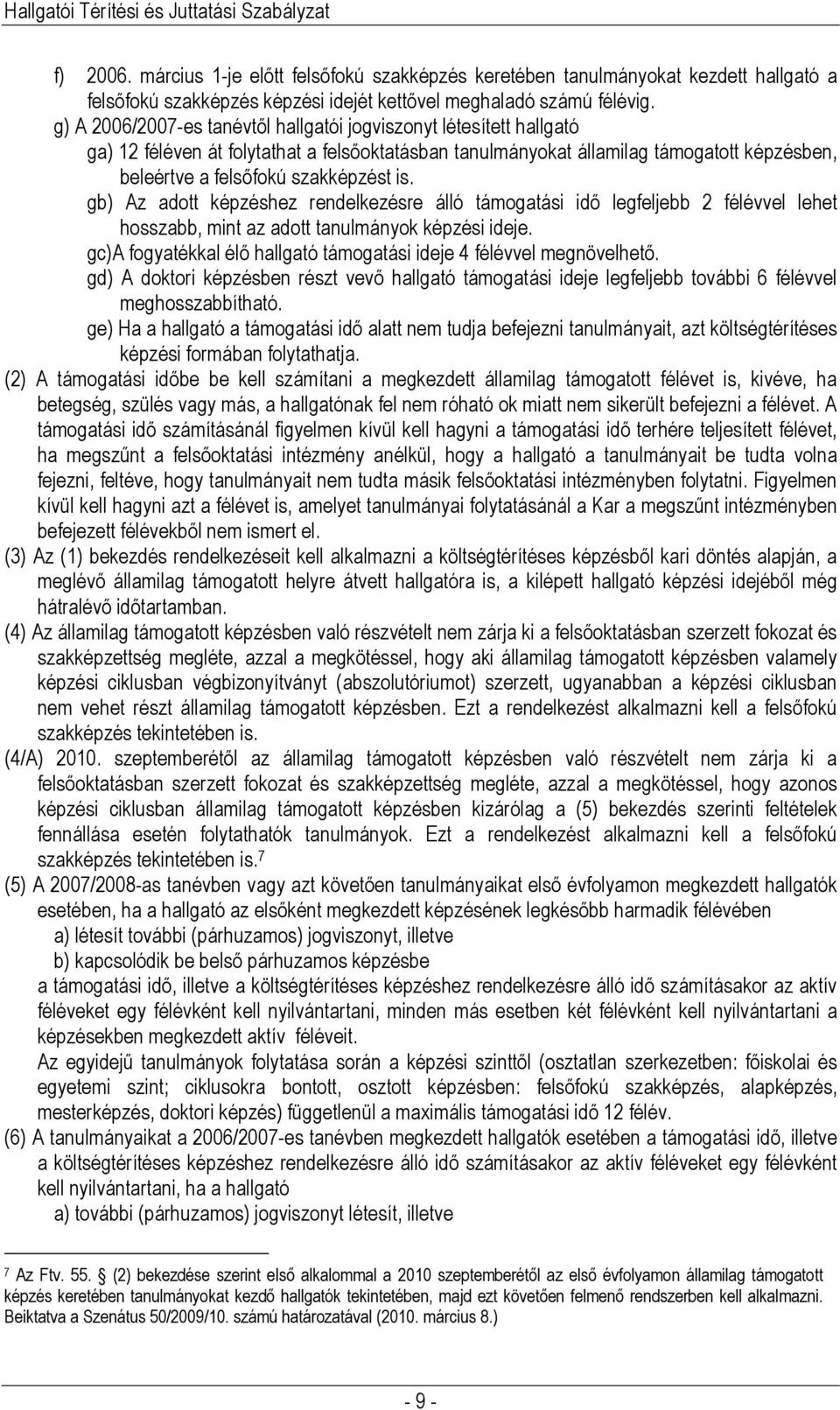 gb) Az adott képzéshez rendelkezésre álló támogatási idő legfeljebb 2 félévvel lehet hosszabb, mint az adott tanulmányok képzési ideje.