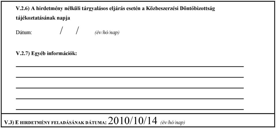 Dátum: / / (év/hó/nap) V.2.7) Egyéb információk: V.