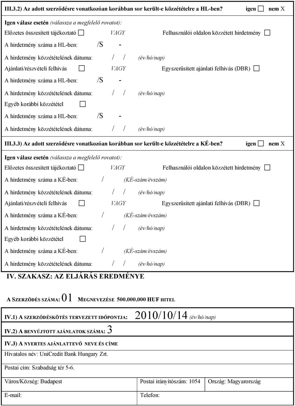 felhívás VAGY Egyszerűsített ajánlati felhívás (DBR) A hirdetmény száma a HL-ben: /S - Egyéb korábbi közzététel A hirdetmény száma a HL-ben: /S - III.3.