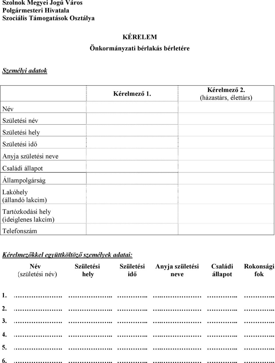 (ideiglenes lakcím) Telefonszám Kérelmező 1. Kérelmező 2.