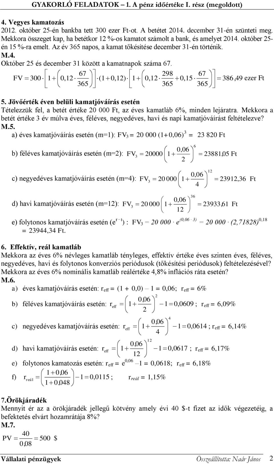 Jövőérték éven belüli kamatjóváírás esetén Tételezzük fel, a betét értéke 0 000 Ft, az éves kamatláb 6%, minden lejáratra.