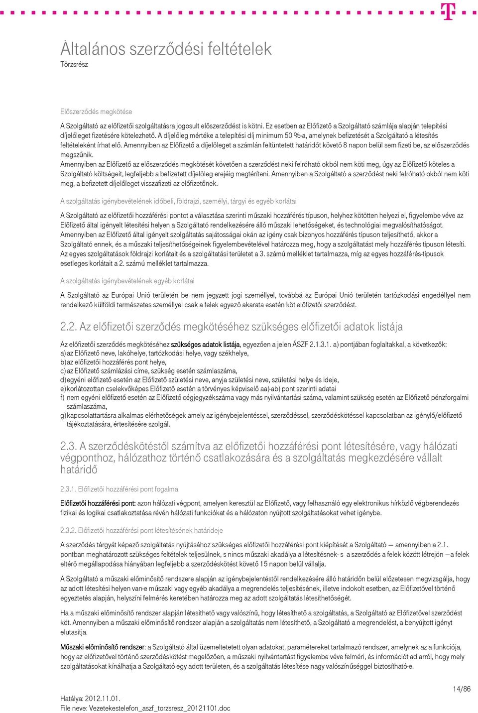 Amennyiben az Előfizető a díjelőleget a számlán feltüntetett határidőt követő 8 napon belül sem fizeti be, az előszerződés megszűnik.