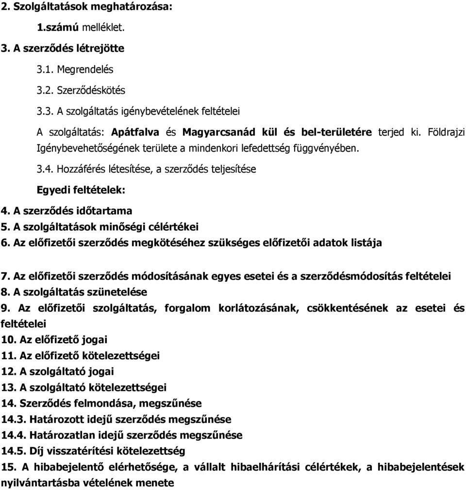 A szolgáltatások minőségi célértékei 6. Az előfizetői szerződés megkötéséhez szükséges előfizetői adatok listája 7.