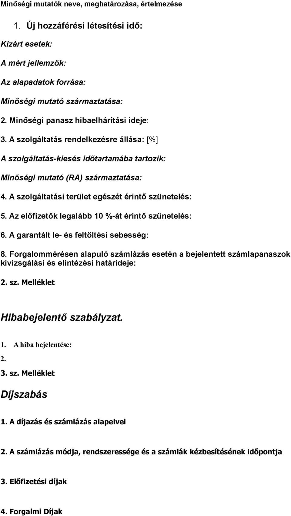 A szolgáltatási terület egészét érintő szünetelés: 5. Az előfizetők legalább 10 %-át érintő szünetelés: 6. A garantált le- és feltöltési sebesség: 8.