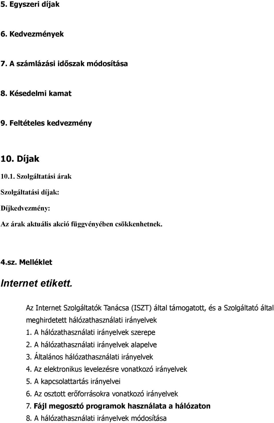 Az Internet Szolgáltatók Tanácsa (ISZT) által támogatott, és a Szolgáltató által meghirdetett hálózathasználati irányelvek 1. A hálózathasználati irányelvek szerepe 2.