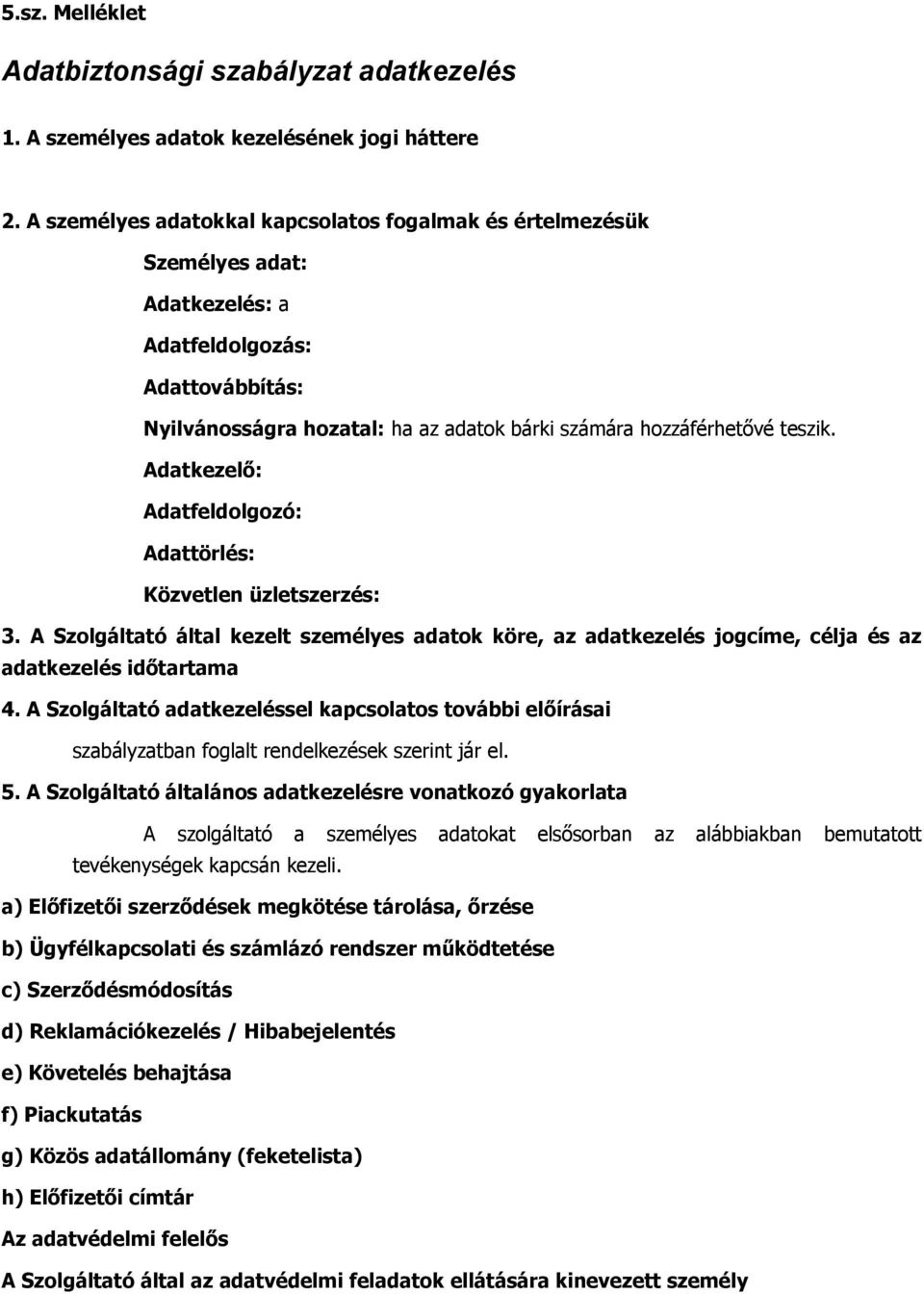 Adatkezelő: Adatfeldolgozó: Adattörlés: Közvetlen üzletszerzés: 3. A Szolgáltató által kezelt személyes adatok köre, az adatkezelés jogcíme, célja és az adatkezelés időtartama 4.