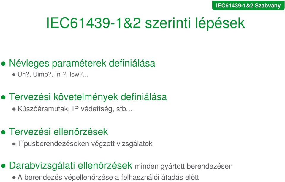 Tervezési ellenırzések Típusberendezéseken végzett vizsgálatok Darabvizsgálati