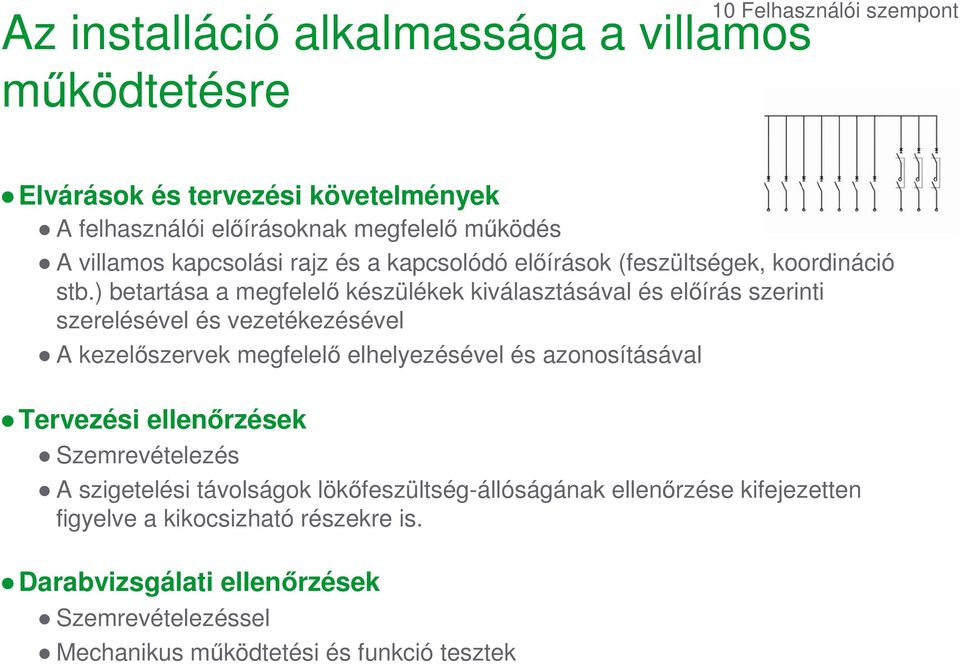 ) betartása a megfelelı készülékek kiválasztásával és elıírás szerinti szerelésével és vezetékezésével A kezelıszervek megfelelı elhelyezésével és azonosításával