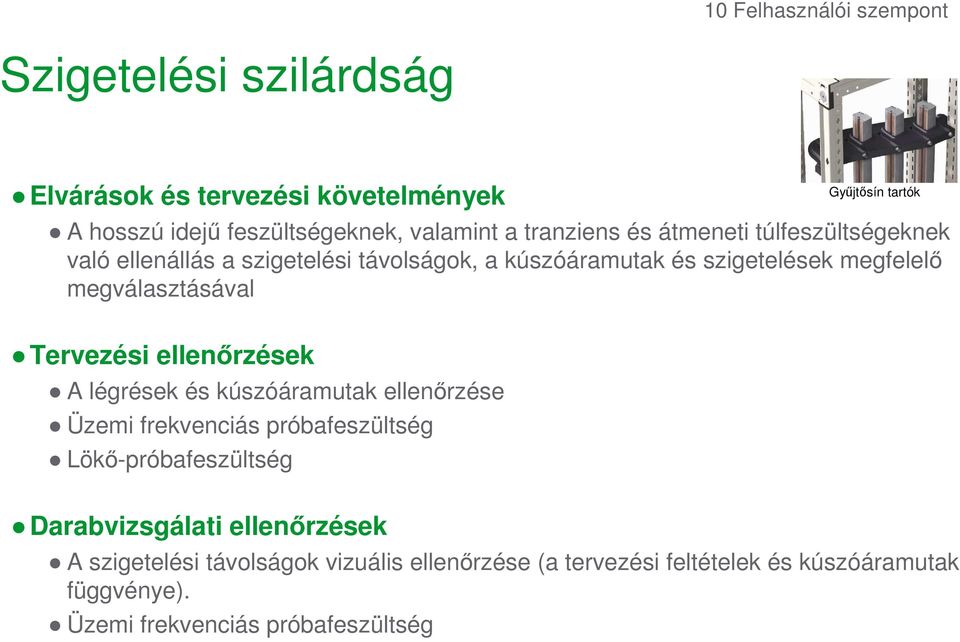 megválasztásával Tervezési ellenırzések A légrések és kúszóáramutak ellenırzése Üzemi frekvenciás próbafeszültség Lökı-próbafeszültség