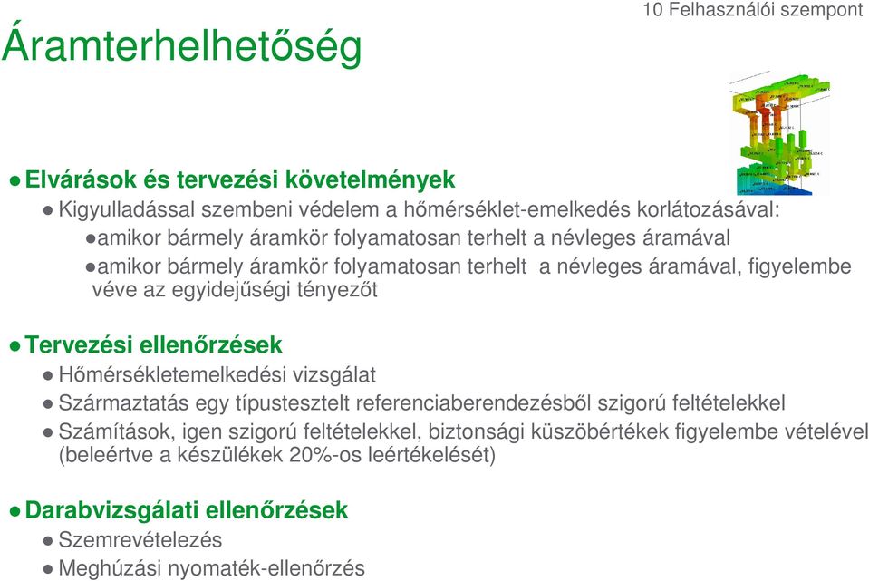 Tervezési ellenırzések Hımérsékletemelkedési vizsgálat Származtatás egy típustesztelt referenciaberendezésbıl szigorú feltételekkel Számítások, igen szigorú