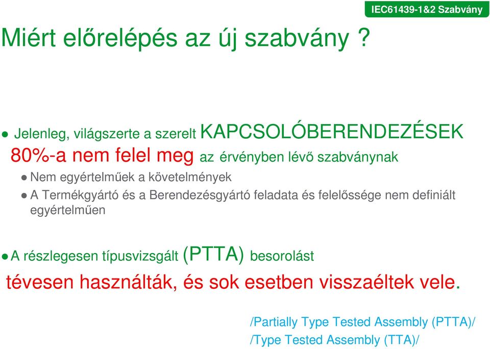 lévı szabványnak Nem egyértelmőek a követelmények A Termékgyártó és a Berendezésgyártó feladata és felelıssége