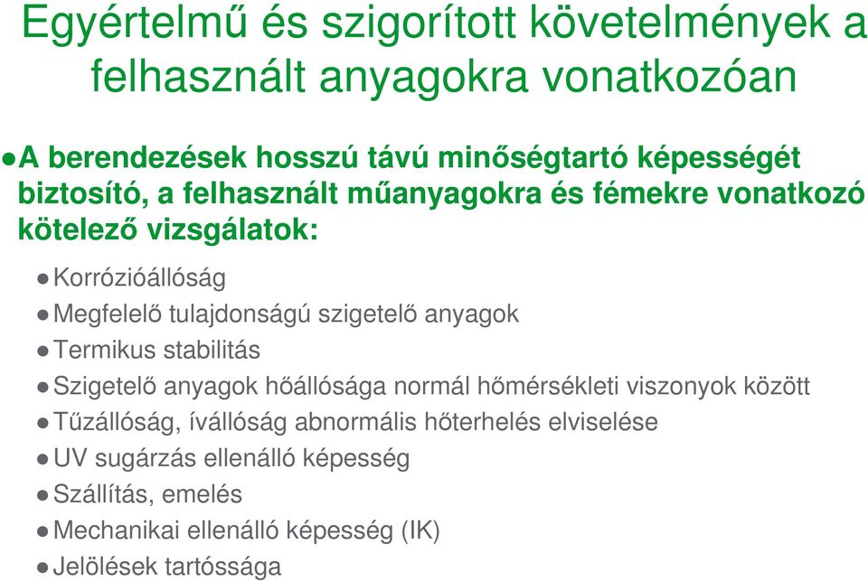 szigetelı anyagok Termikus stabilitás Szigetelı anyagok hıállósága normál hımérsékleti viszonyok között Tőzállóság, ívállóság