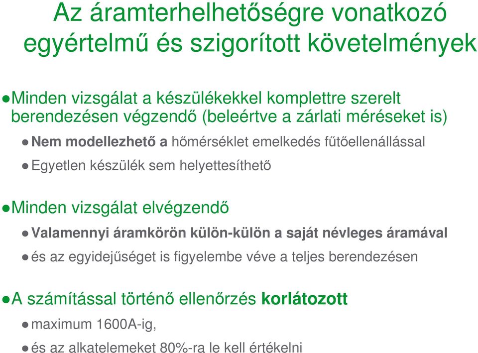 sem helyettesíthetı Minden vizsgálat elvégzendı Valamennyi áramkörön külön-külön a saját névleges áramával és az egyidejőséget is