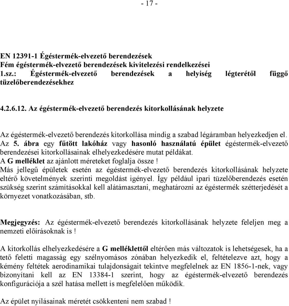 Az égéstermék-elvezető berendezés kitorkollásának helyzete Az égéstermék-elvezető berendezés kitorkollása mindig a szabad légáramban helyezkedjen el. Az 5.