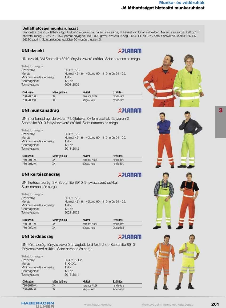 Színtartósság: legalább 50 mosásra garantált. UNI dzseki UNI dzseki, M Scotchlite 8910 fényvisszaverő csíkkal; Szín: narancs és sárga EN471-K.2. Méret: Normál 42-64; vékony 90-110; erős 24-29.