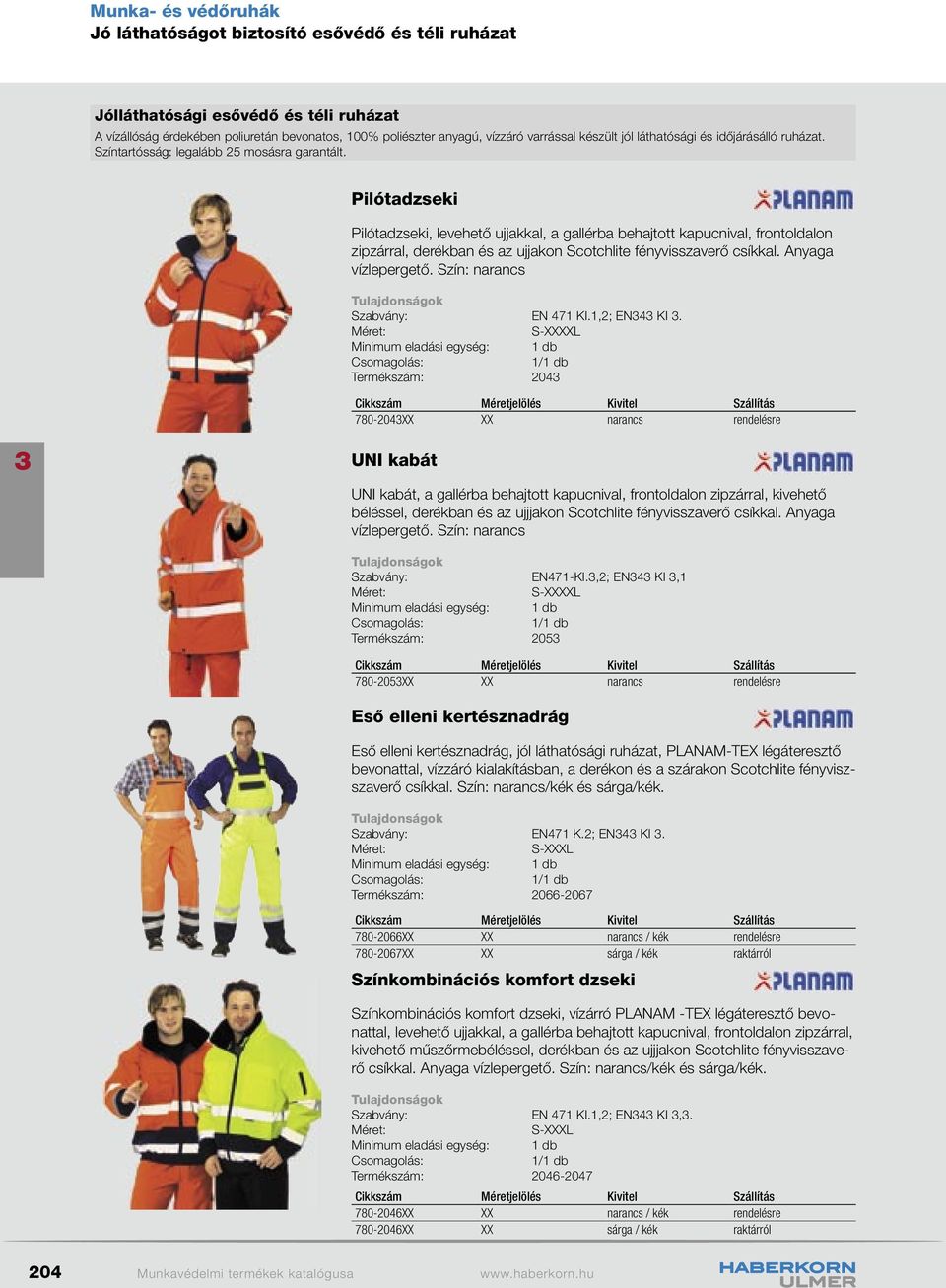 Pilótadzseki Pilótadzseki, levehető ujjakkal, a gallérba behajtott kapucnival, frontoldalon zipzárral, derékban és az ujjakon Scotchlite fényvisszaverő csíkkal. Anyaga vízlepergető.