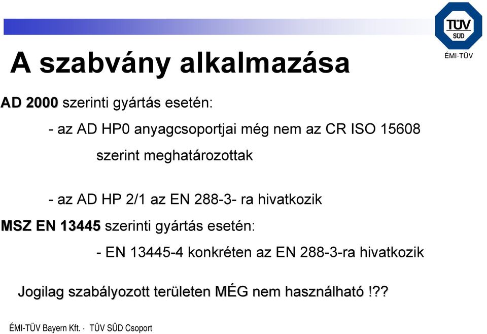 az EN 288-3- ra hivatkozik MSZ EN 13445 szerinti gyártás esetén: - EN 13445-4