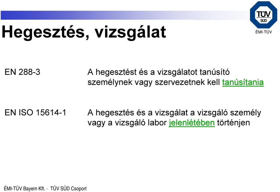 tanúsítania EN ISO 15614-1 A hegesztés és a vizsgálat