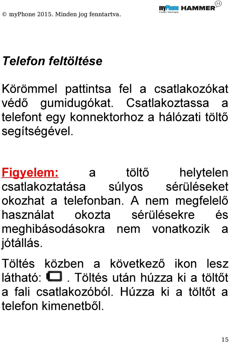 Figyelem: a töltő helytelen csatlakoztatása súlyos sérüléseket okozhat a telefonban.